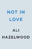 Not in Love: From the bestselling author of The Love Hypothesis