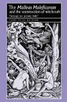 Malleus Maleficarum and the Construction of Witchcraft, The: Theology and Popular Belief