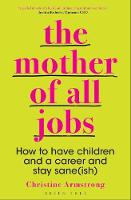  The Mother of All Jobs: How to Have Children and a Career and Stay Sane(ish) (PDF...