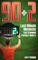 90+2: Last Minute Moments that Changed Football History