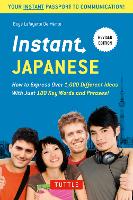  Instant Japanese: How to Express Over 1,000 Different Ideas with Just 100 Key Words and Phrases!...