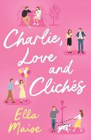  Charlie, Love and Clichs: the TikTok sensation. The new novel from the bestselling author of To...