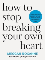  How to Stop Breaking Your Own Heart: THE SUNDAY TIMES BESTSELLER. Stop People-Pleasing, Set Boundaries, and...