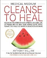 Medical Medium Cleanse to Heal: Healing Plans for Sufferers of Anxiety, Depression, Acne, Eczema, Lyme, Gut Problems, Brain Fog, Weight Issues, Migraines, Bloating, Vertigo, Psoriasis, Cysts, Fatigue, PCOS, Fibroids, UTI, Endometriosis & Autoimmune