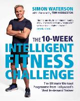 10-Week Intelligent Fitness Challenge (with a foreword by Tom Hiddleston), The: The Ultimate Workout Programme from Hollywood's Most In-demand Trainer