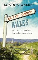 Out of London Walks: Great escapes by Britains best walking tour company