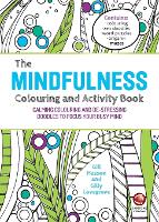 Mindfulness Colouring and Activity Book, The: Calming Colouring and De-stressing Doodles to Focus Your Busy Mind